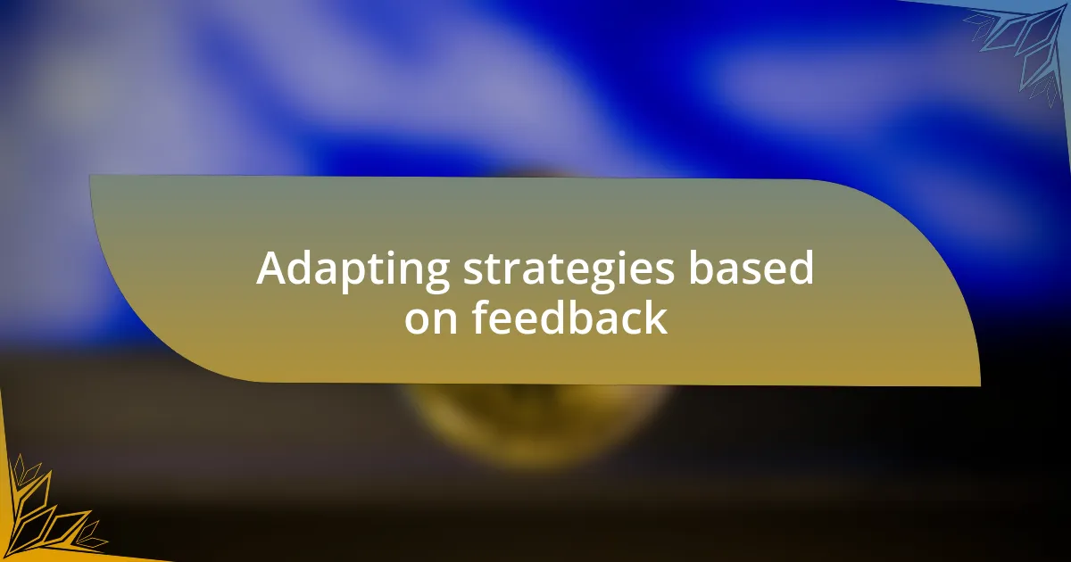 Adapting strategies based on feedback