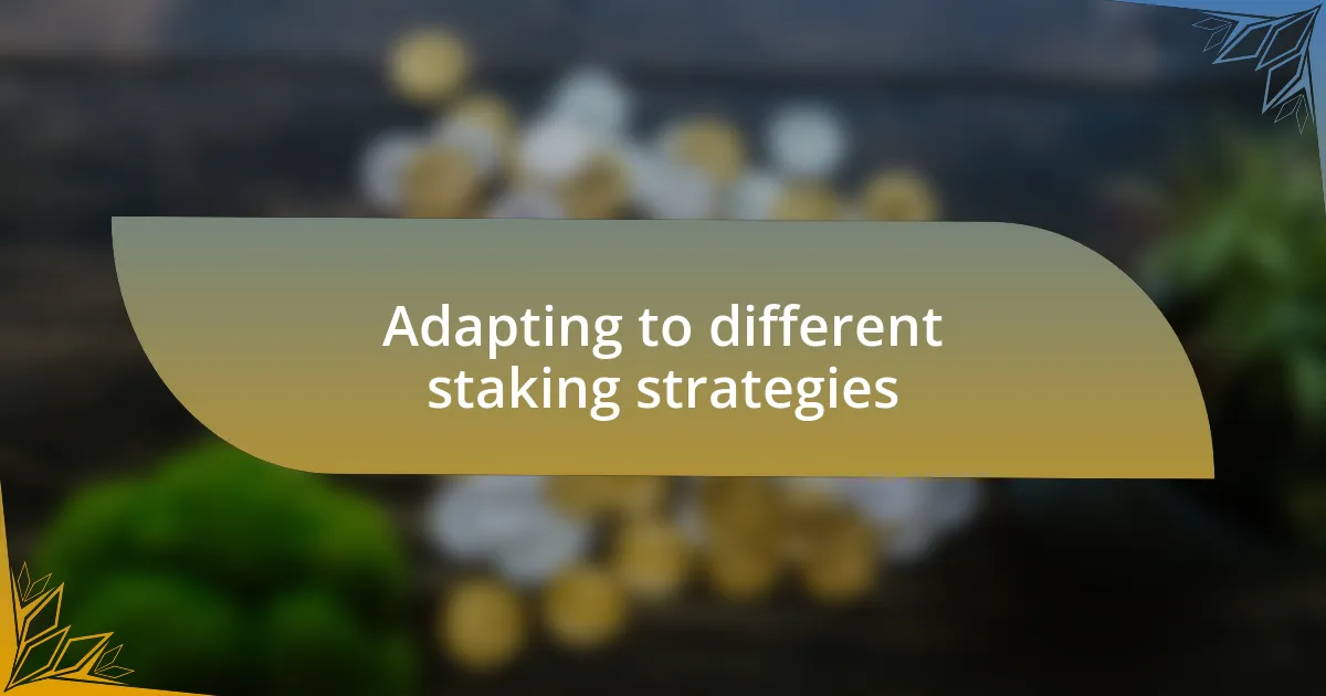 Adapting to different staking strategies