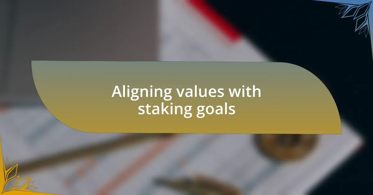 Aligning values with staking goals