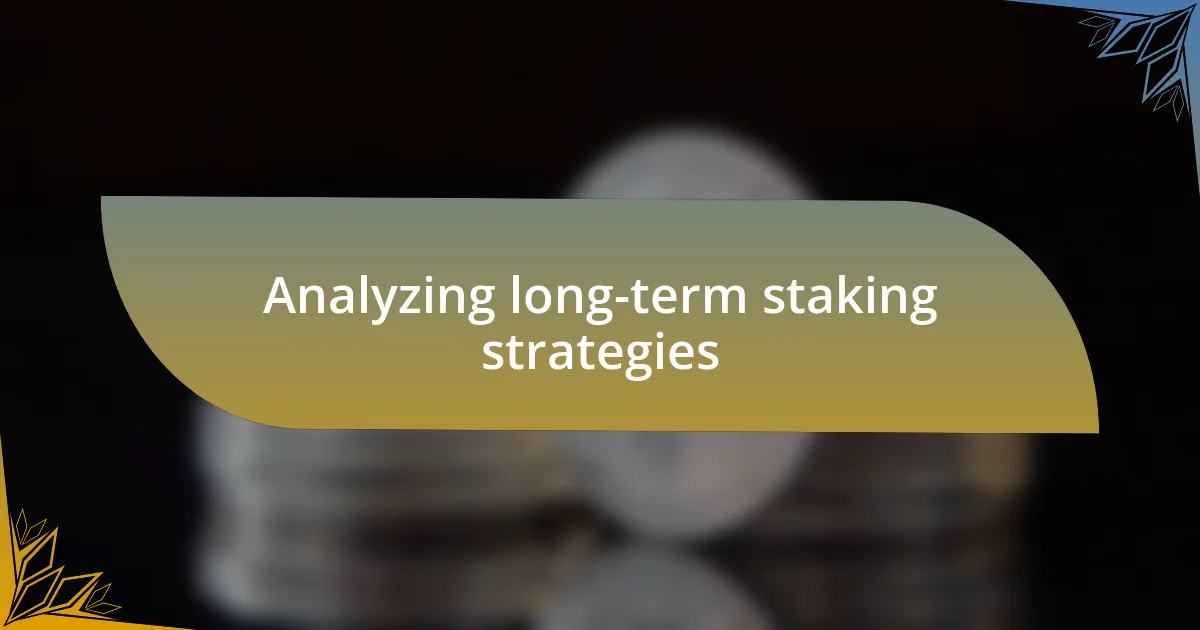 Analyzing long-term staking strategies