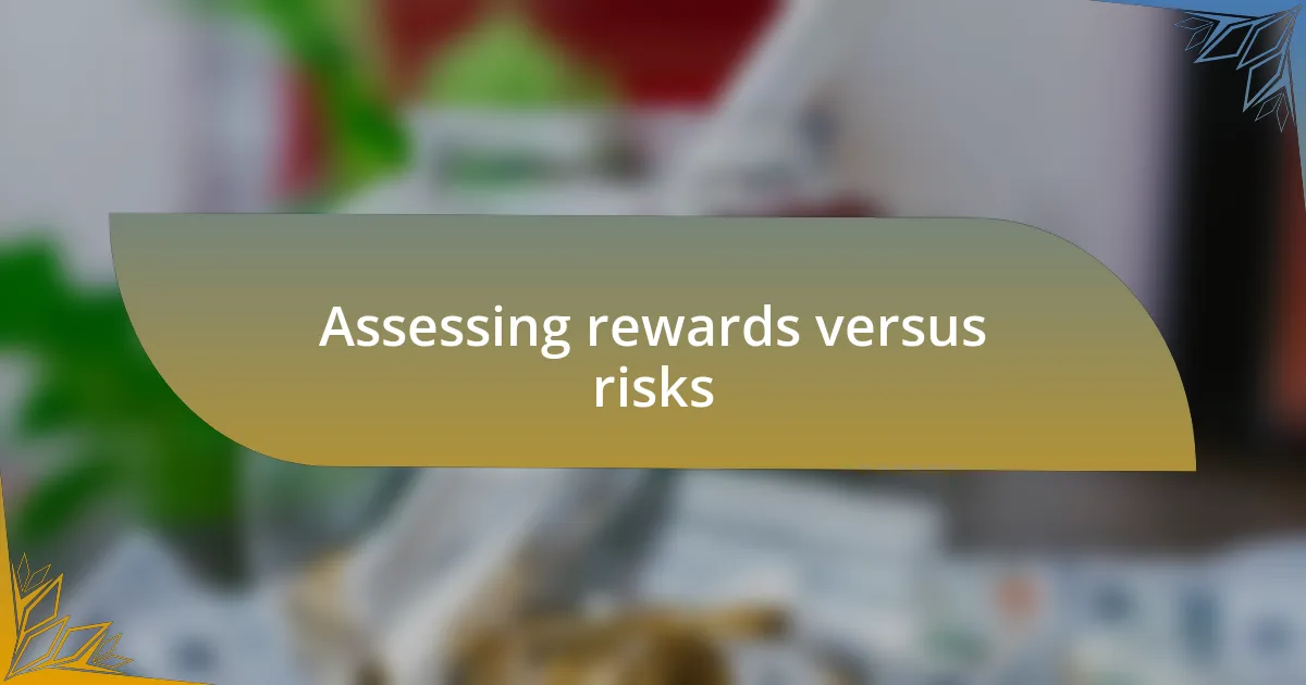 Assessing rewards versus risks