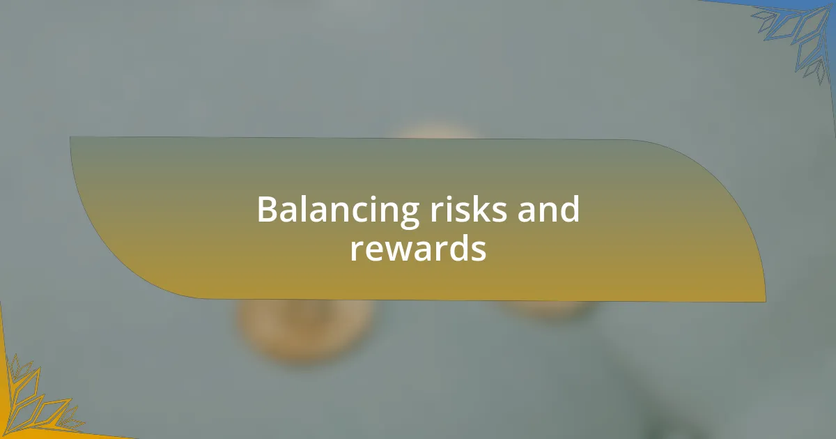 Balancing risks and rewards