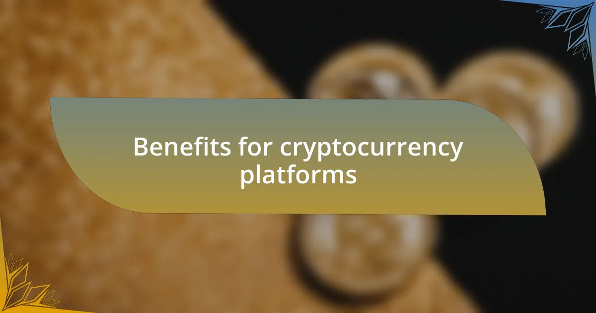 Benefits for cryptocurrency platforms