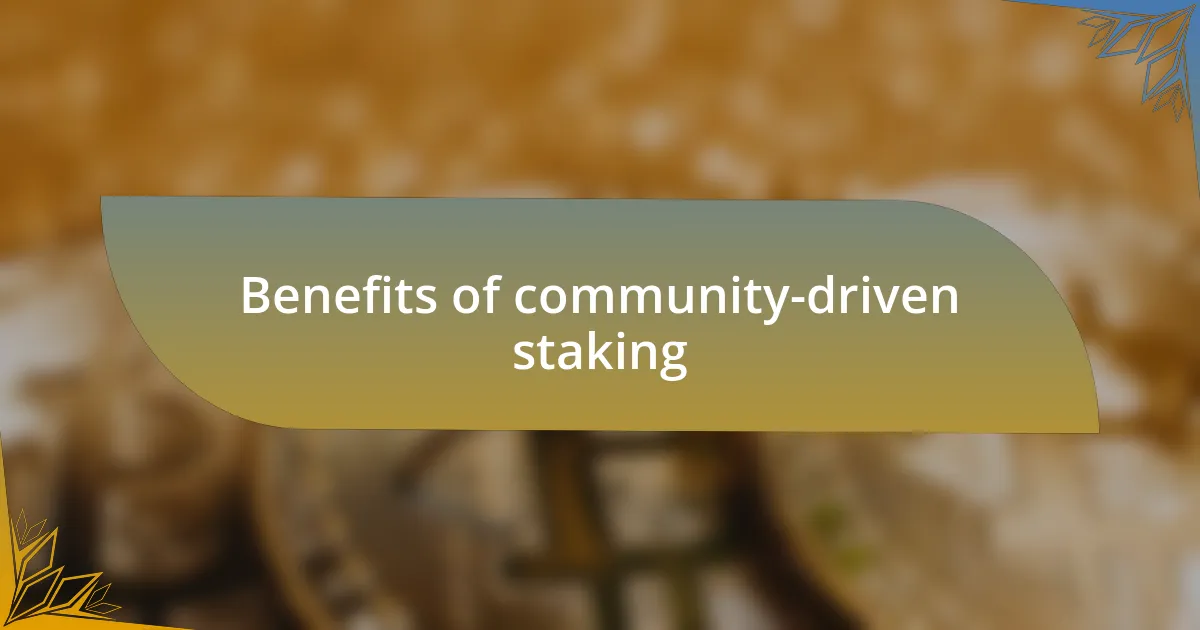 Benefits of community-driven staking