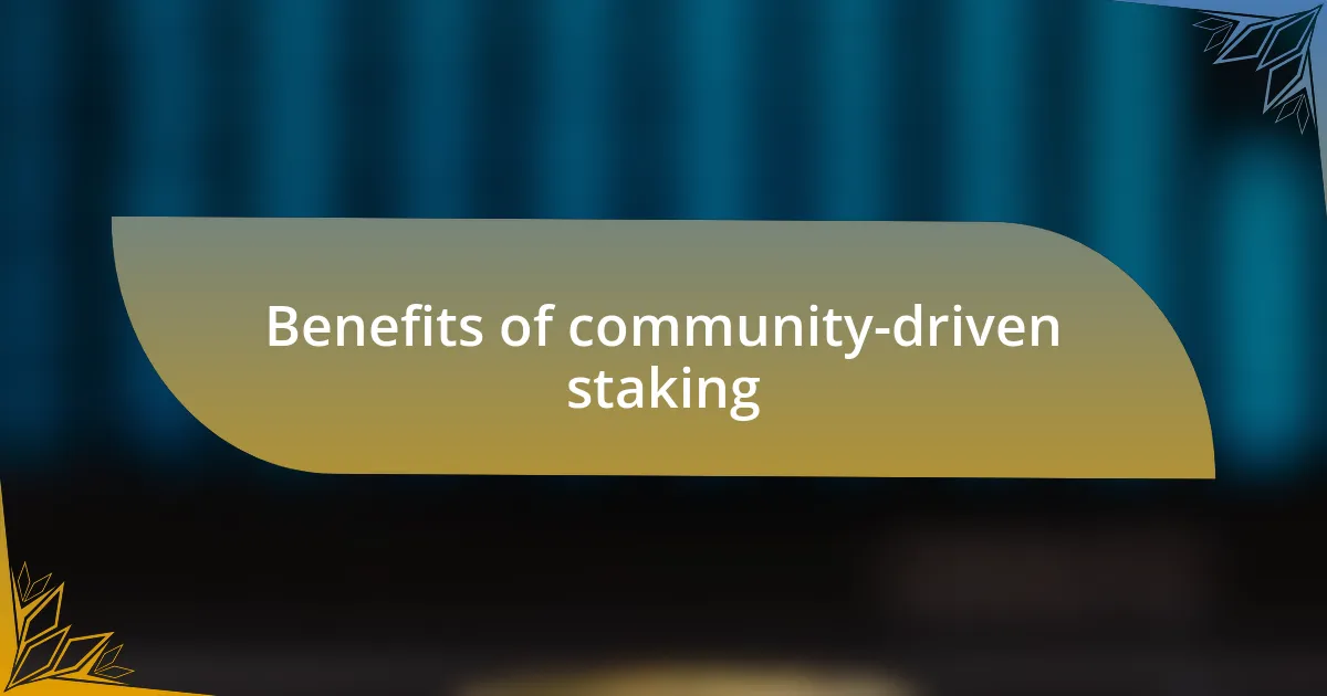 Benefits of community-driven staking