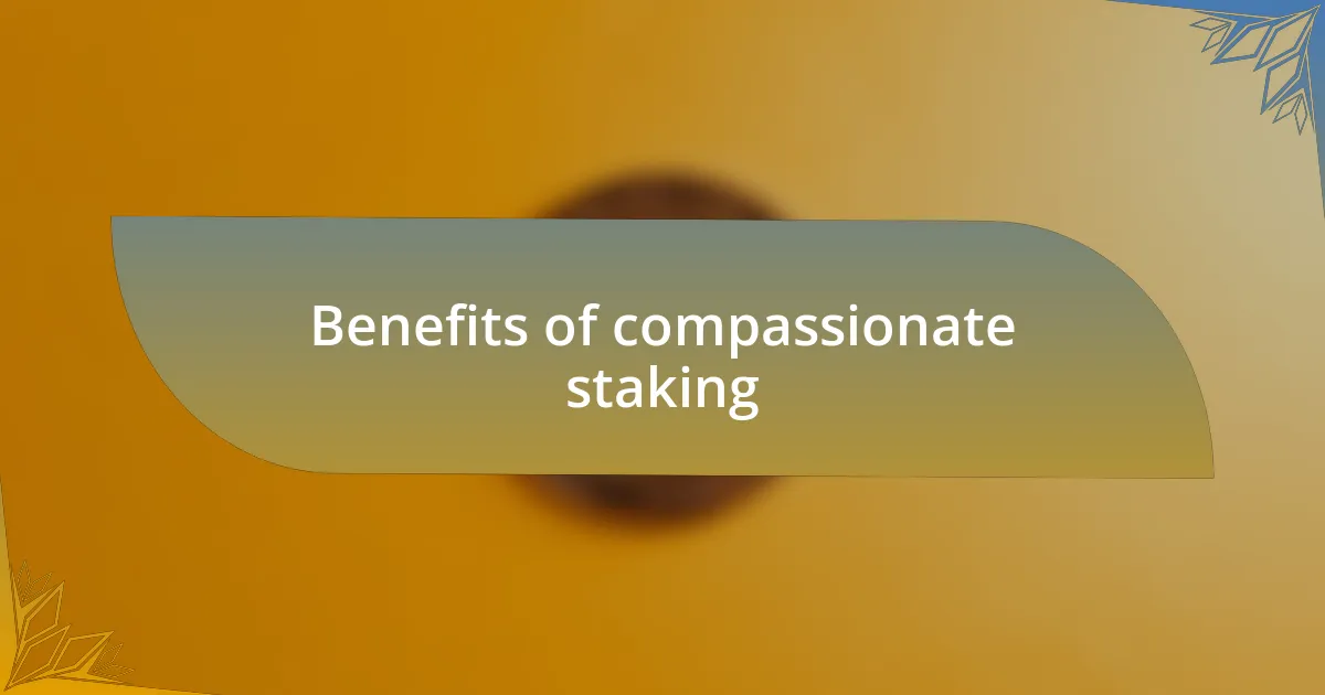 Benefits of compassionate staking