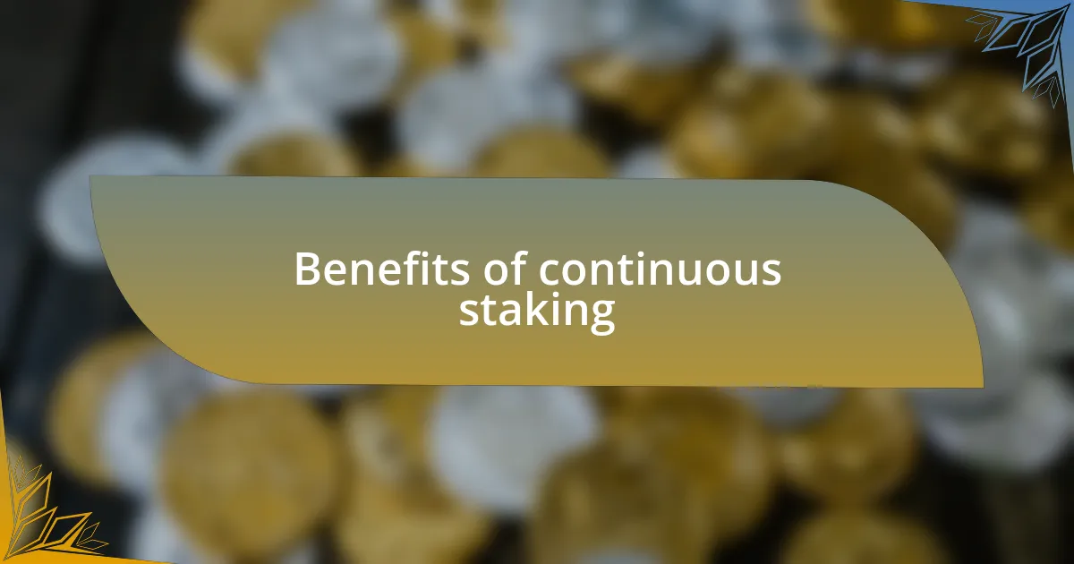 Benefits of continuous staking