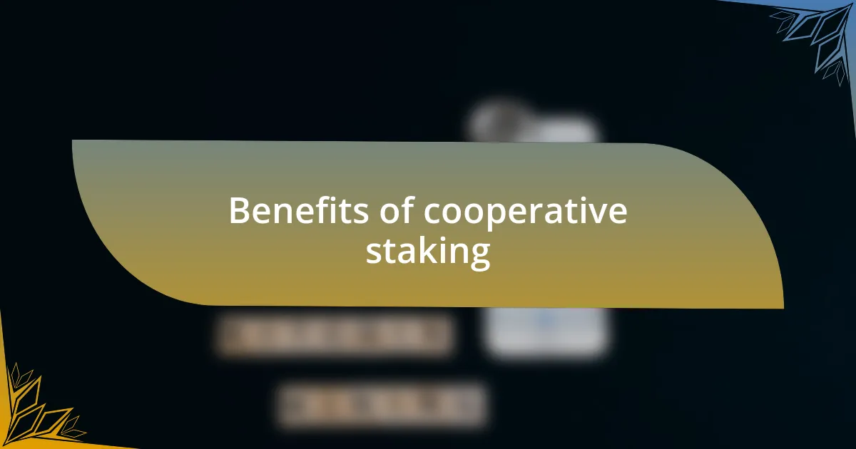 Benefits of cooperative staking