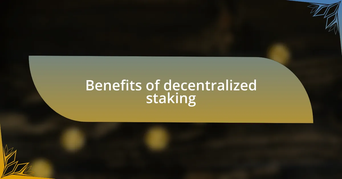 Benefits of decentralized staking