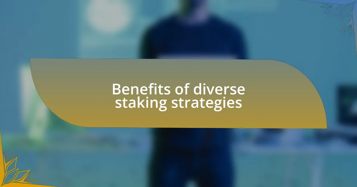 Benefits of diverse staking strategies