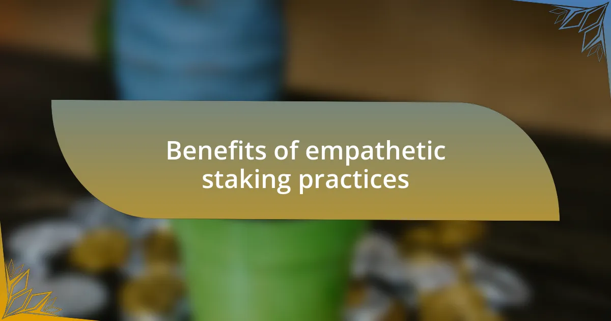 Benefits of empathetic staking practices