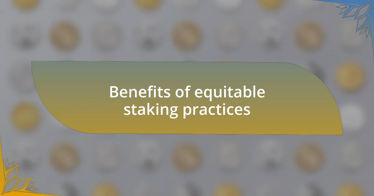 Benefits of equitable staking practices