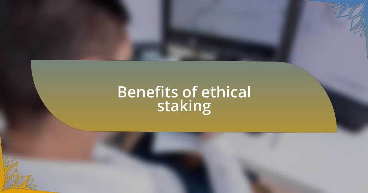 Benefits of ethical staking