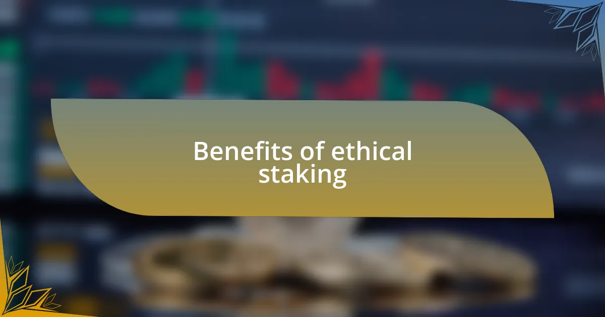 Benefits of ethical staking