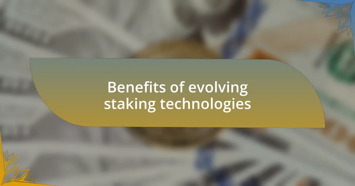 Benefits of evolving staking technologies