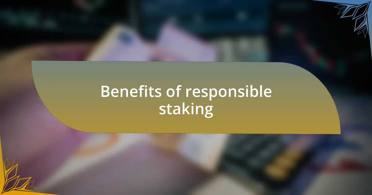 Benefits of responsible staking