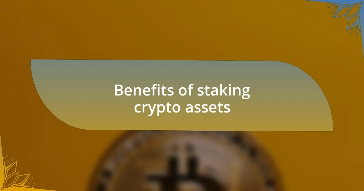 Benefits of staking crypto assets