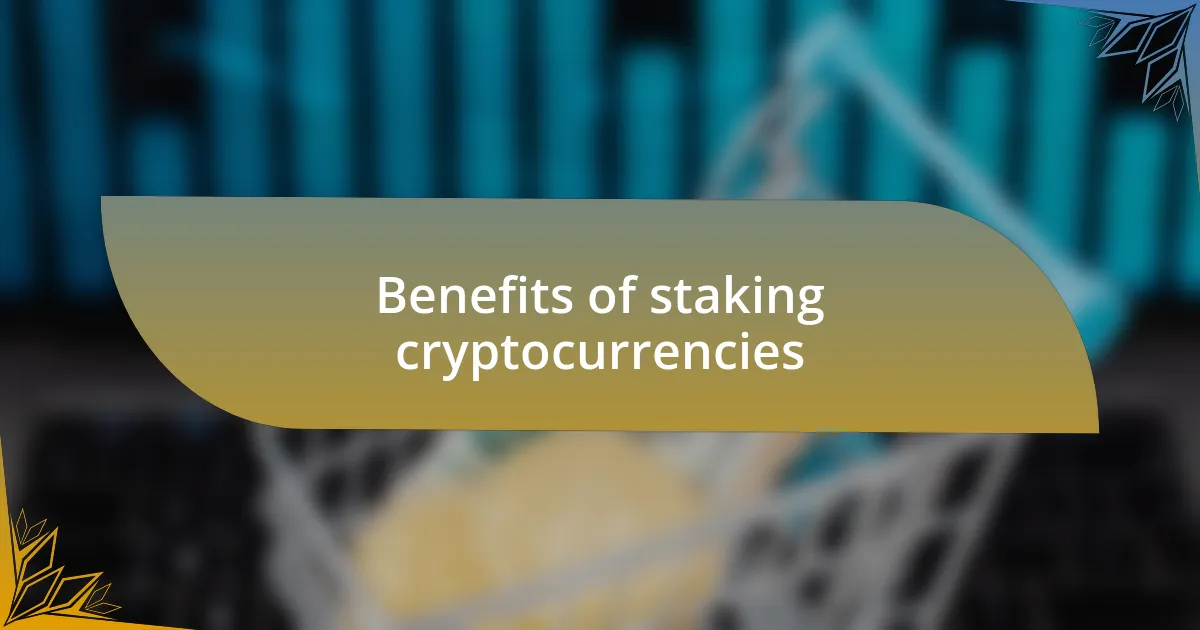Benefits of staking cryptocurrencies