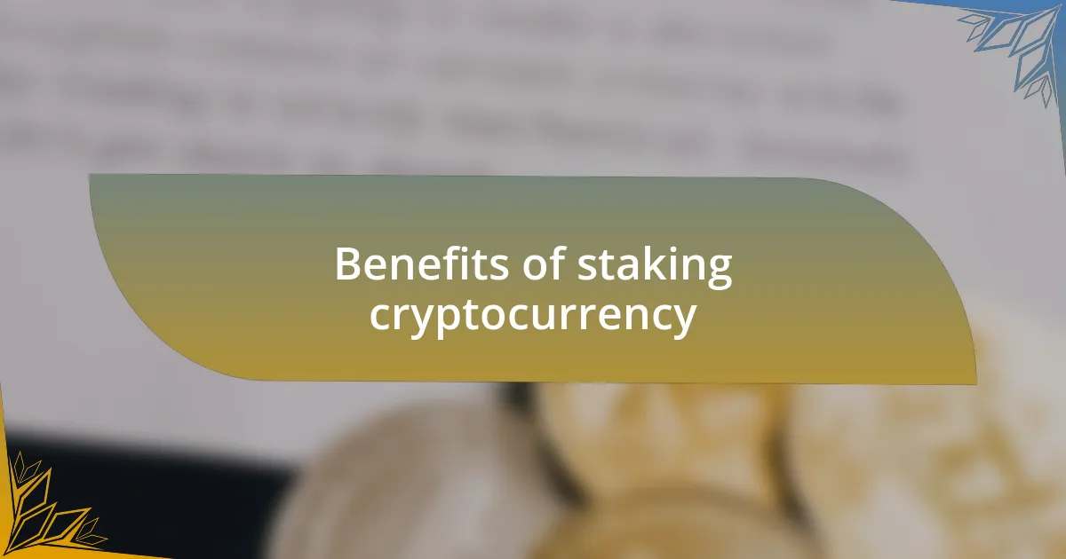 Benefits of staking cryptocurrency