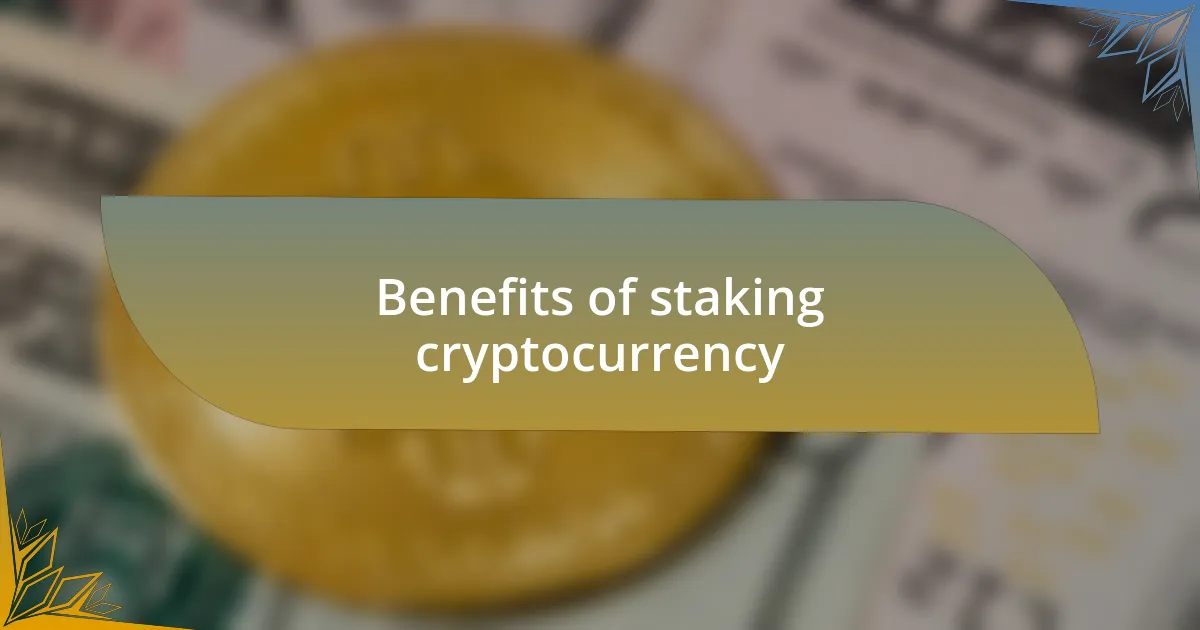 Benefits of staking cryptocurrency