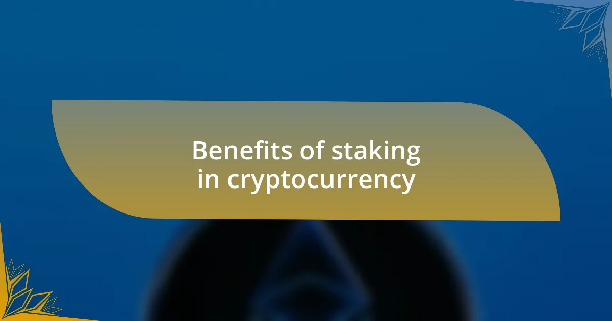 Benefits of staking in cryptocurrency
