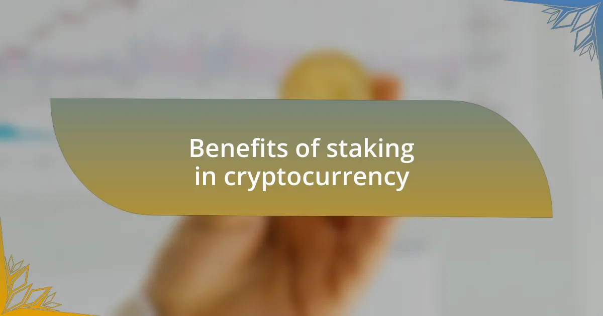 Benefits of staking in cryptocurrency