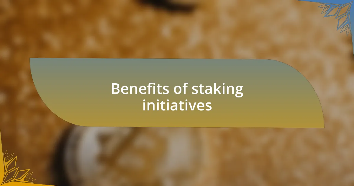 Benefits of staking initiatives