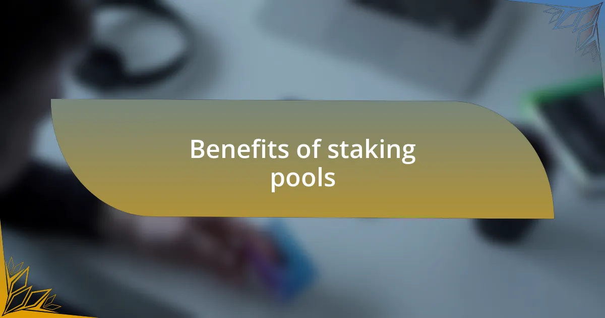 Benefits of staking pools