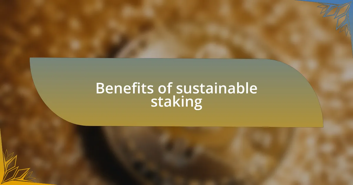 Benefits of sustainable staking