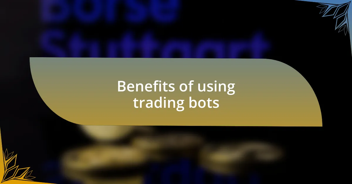 Benefits of using trading bots