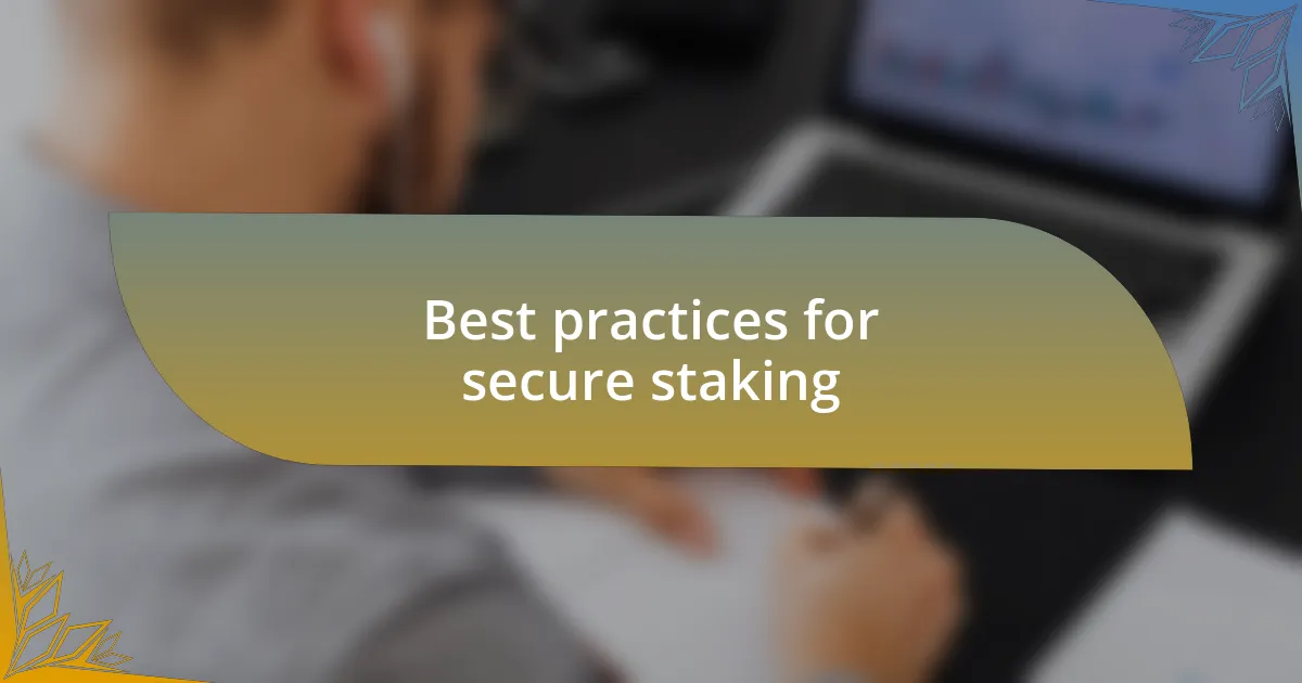 Best practices for secure staking