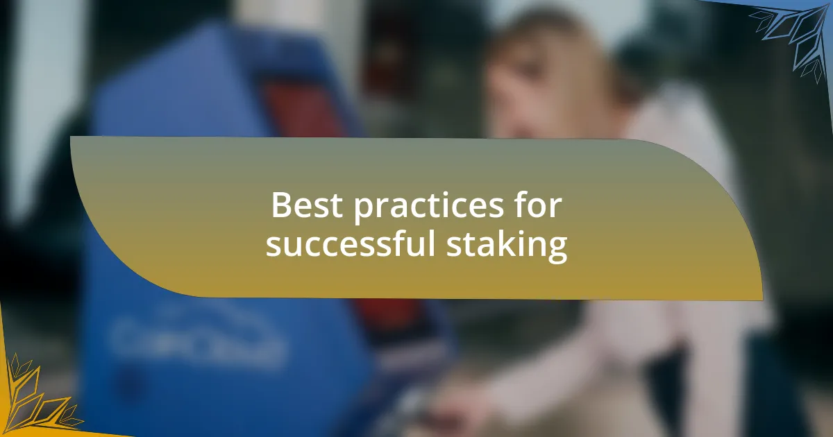 Best practices for successful staking