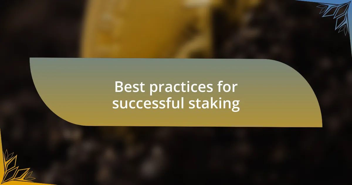Best practices for successful staking