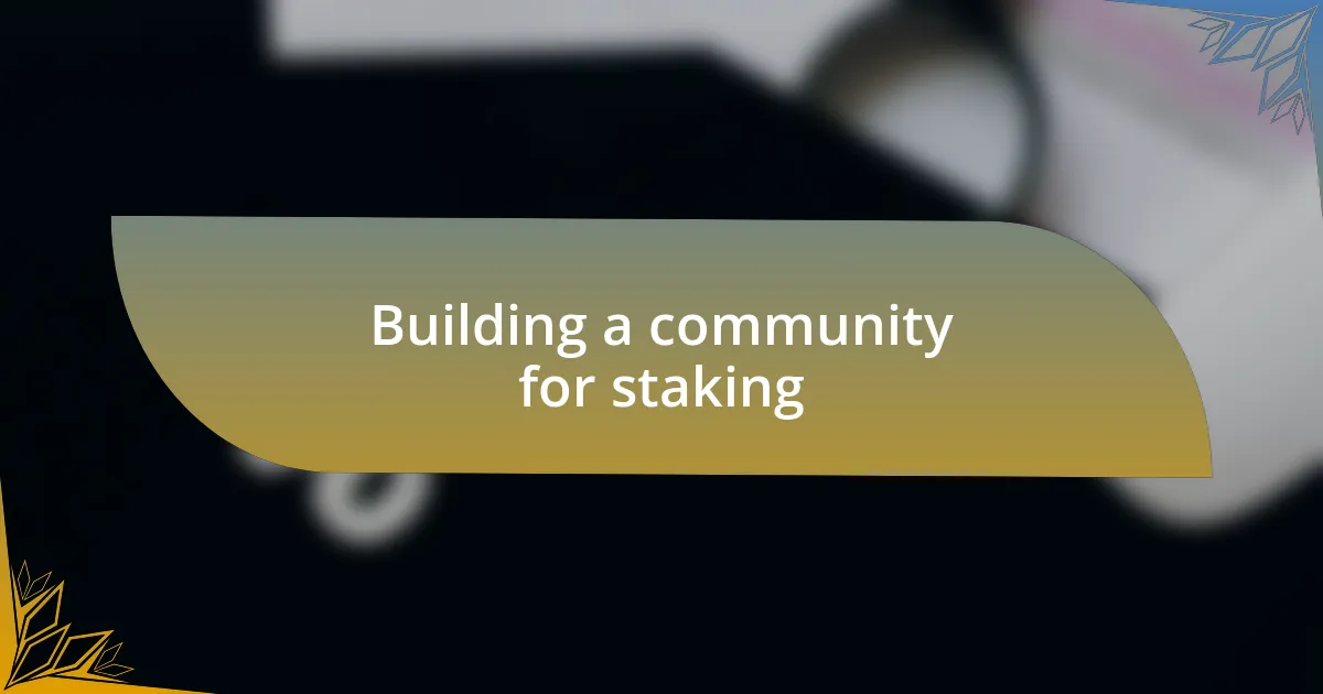 Building a community for staking