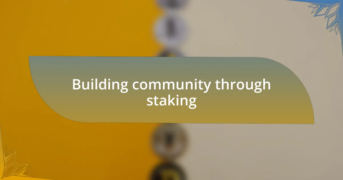 Building community through staking