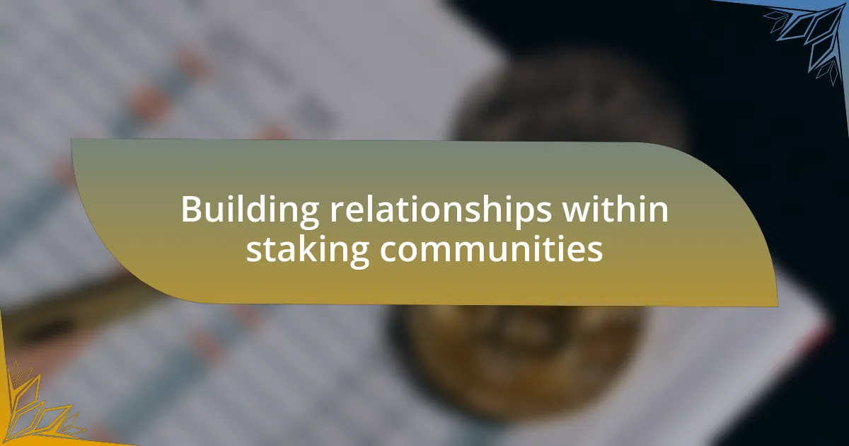Building relationships within staking communities