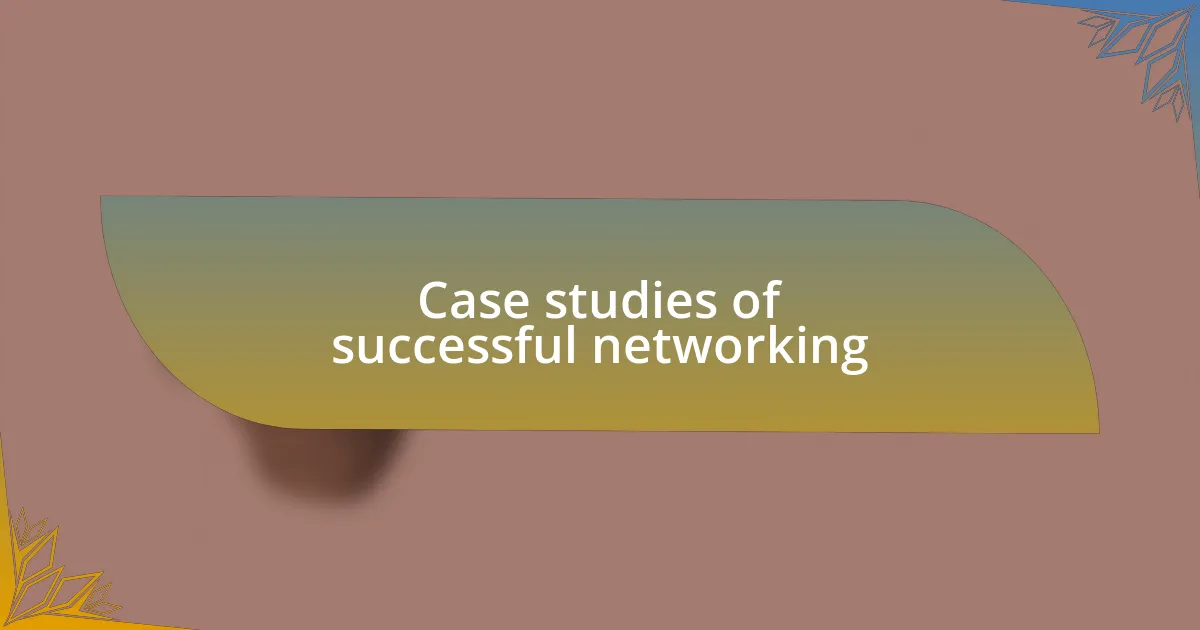 Case studies of successful networking