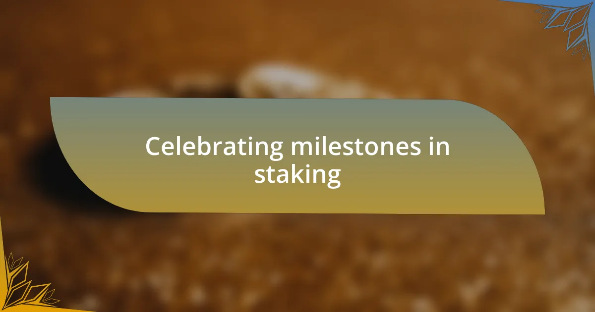 Celebrating milestones in staking