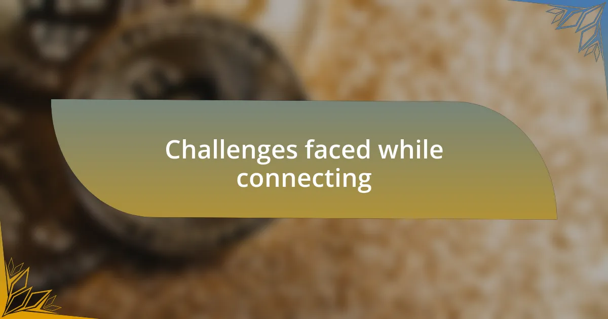 Challenges faced while connecting
