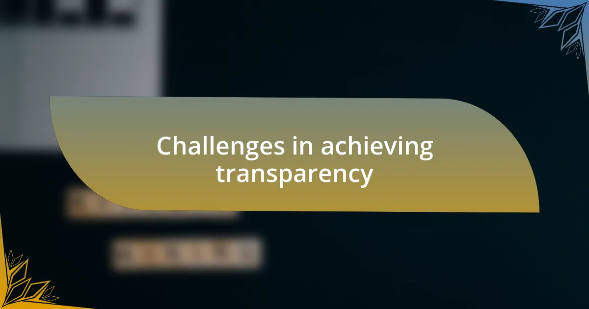 Challenges in achieving transparency