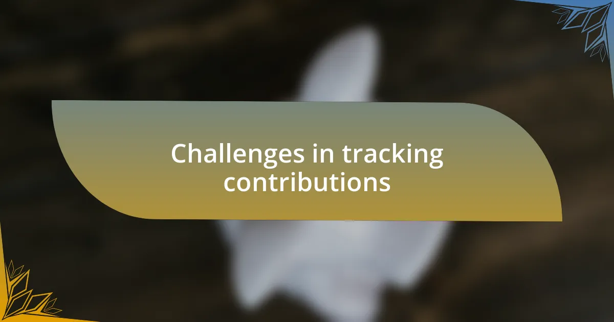 Challenges in tracking contributions