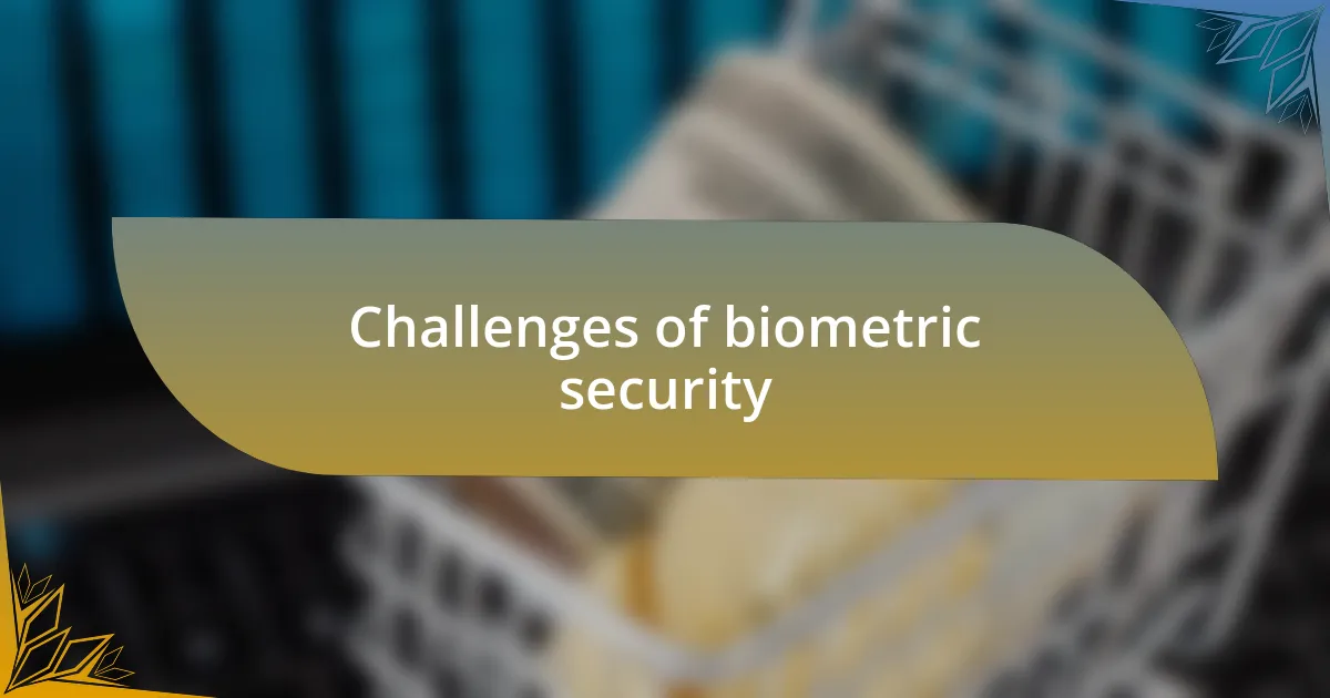 Challenges of biometric security
