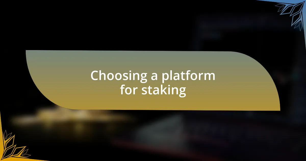 Choosing a platform for staking