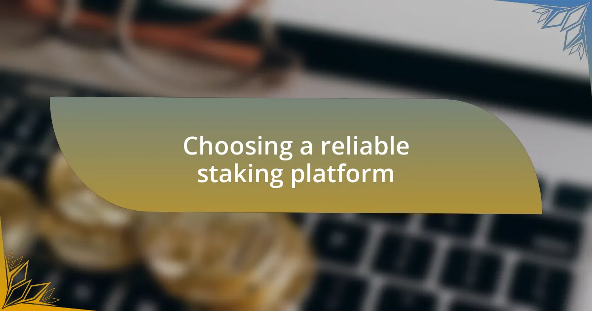Choosing a reliable staking platform