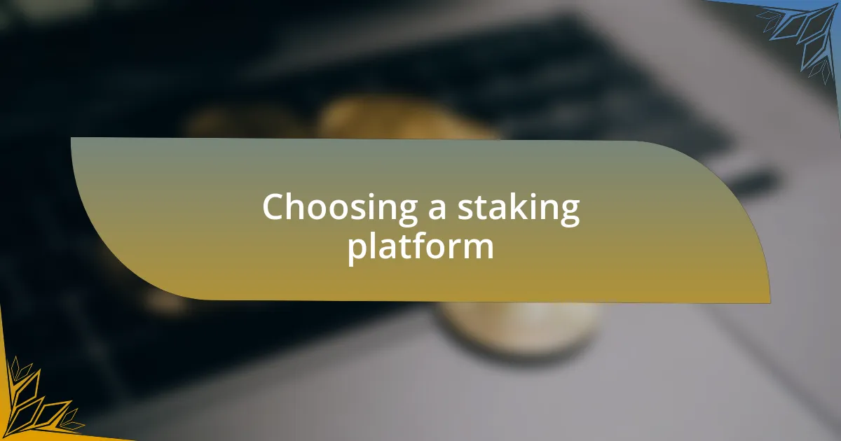 Choosing a staking platform