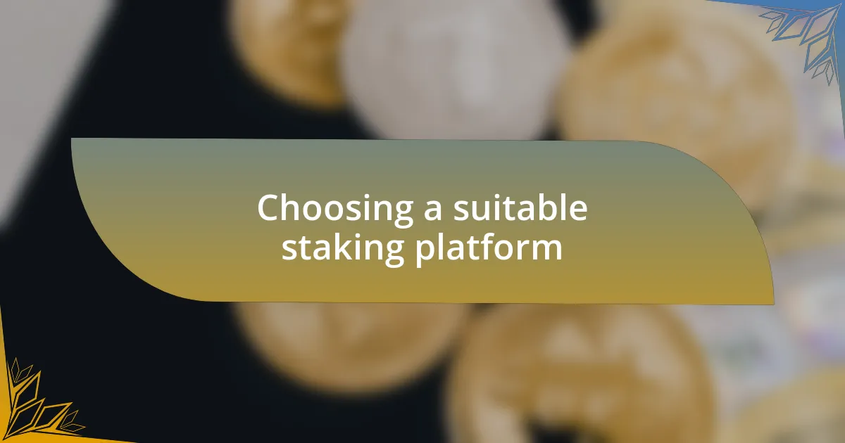 Choosing a suitable staking platform