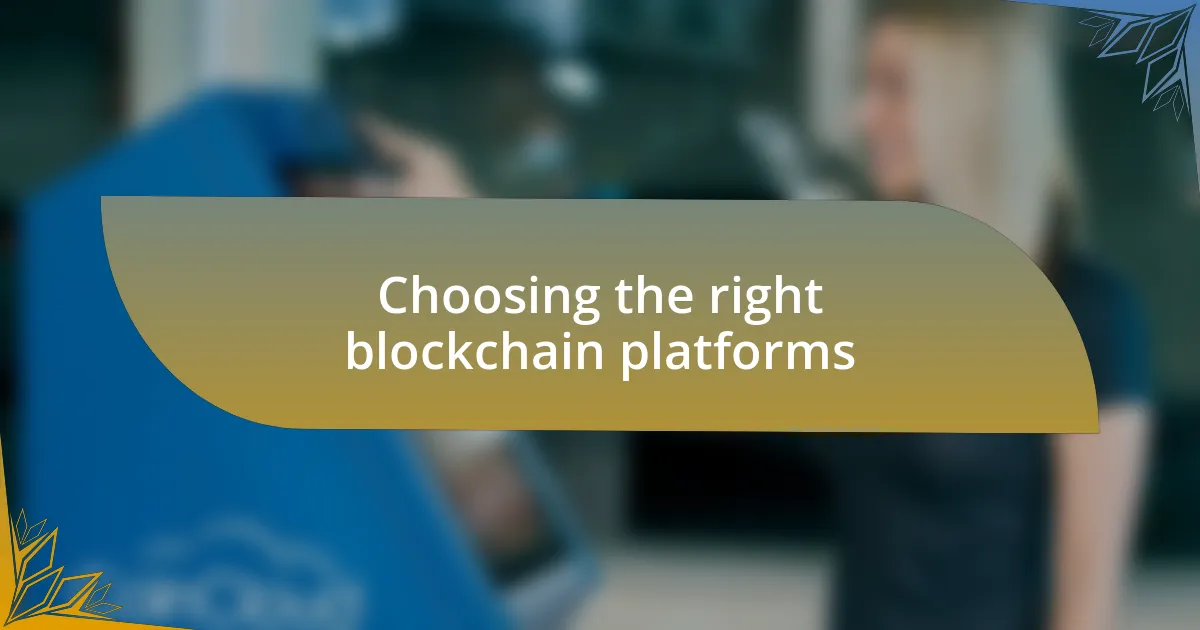 Choosing the right blockchain platforms