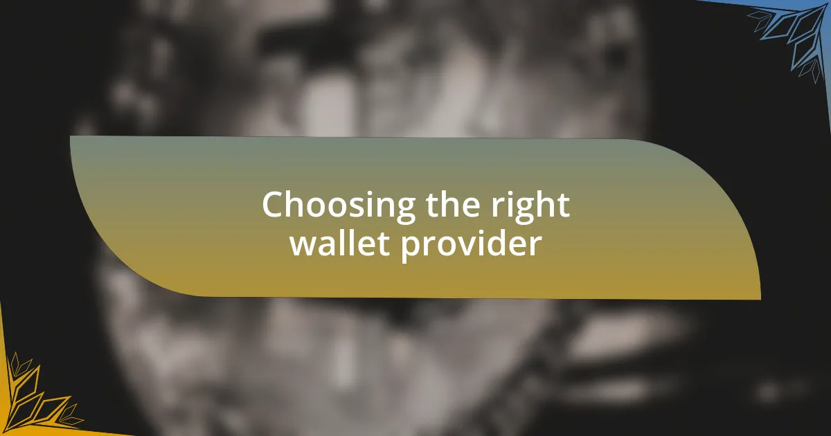 Choosing the right wallet provider