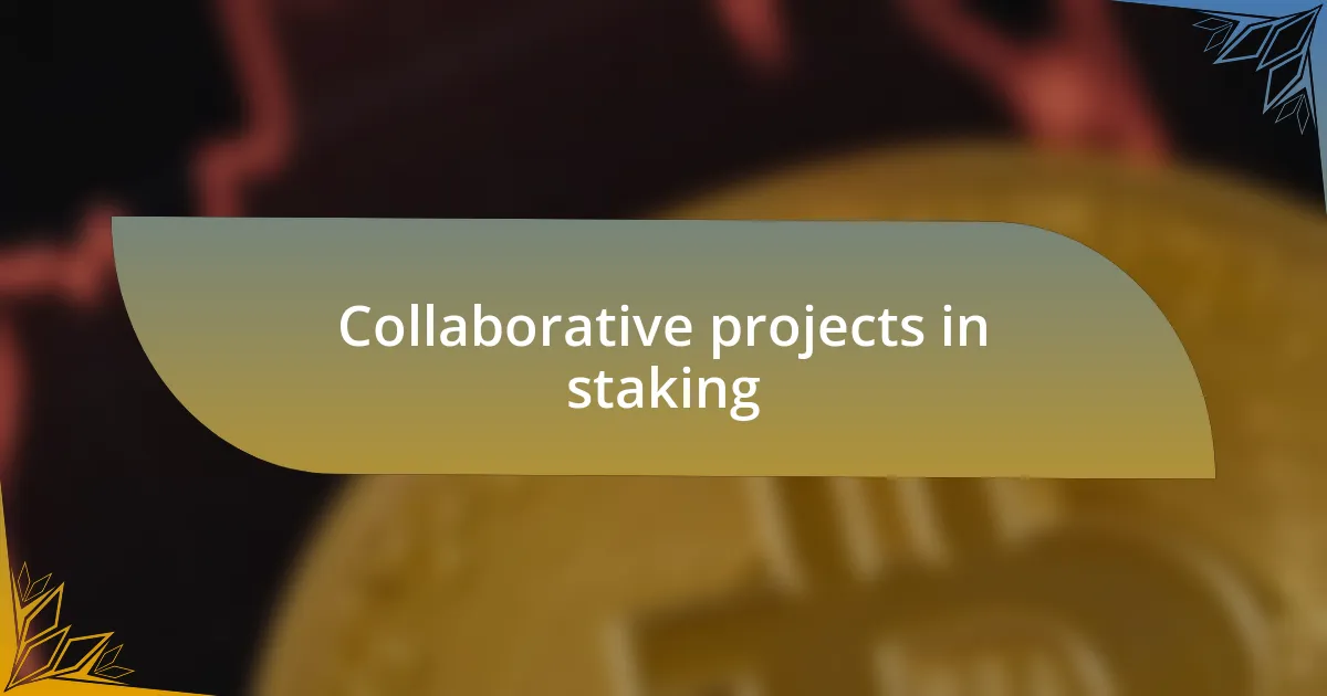 Collaborative projects in staking