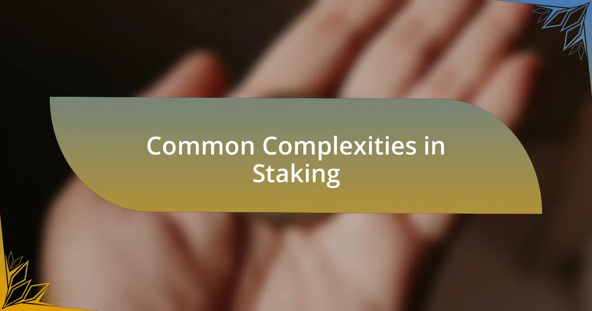 Common Complexities in Staking
